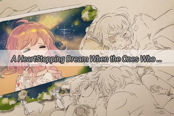 A HeartStopping Dream When the Ones Who Care Are No Longer Here